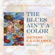 Denise La Grassa - The Blues Ain't a Color (2015)