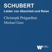 Christoph Prégardien, Michael Gees - Schubert: Lieder von Abschied und Reise (1996)