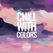 VA - Chill with Colors: Chillout Your Mind (2023)