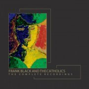 Frank Black and the Catholics - The Complete Recordings (2015)