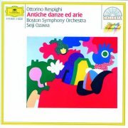 Seiji Ozawa, Boston Symphony Orchestra - Respighi: Ancient Airs and Dances (1984)