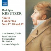 Axel Strauss, San Francisco Conservatory Orchestra, Andrew Mogrelia - Kreutzer: Violin Concertos Nos. 17-19 (2010)