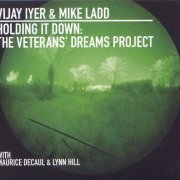 Vijay Iyer & Mike Ladd - Holding It Down： The Veterans' Dreams Project (2013)