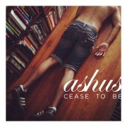 Ashus - Cease to Be (2013)