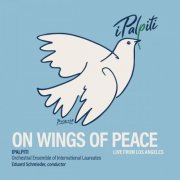 iPalpiti Orchestral Ensemble of International Laureates, Eduard Schmieder - On Wings of Peace: Live from Los Angeles (2025)