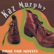 Kaz Murphy - Home For Misfits (2007)