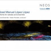 Anne Mercier, Esteban Algora, David Apellániz, Plural Ensemble, Fabián Panisello - José Manuel López López: Works for soloists and ensemble (2013)