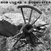 Bob Lucas - Sodbuster (2022)