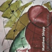 Matthew Shipp - Creation Out Of Nothing: Live In Moscow (2010)