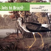 Jets To Brazil - Four Cornered Night (2000)