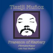 Tisziji Muñoz - Presence of Mastery (Nirmana-Kaya) (2000)