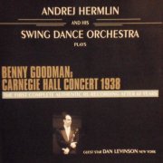 Andrej Hermlin & His Swing Dance Orchestra - Benny Goodman's Carnegie Hall Concert 1938  The First Complete Authentic Re-Recording After 65 Years (2004)