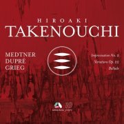 Hiroaki Takenouchi - Medtner: Improvisation No. 2 - Dupré: Variations Op. 22 - Grieg: Ballade (2022) [Hi-Res]