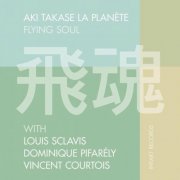 Aki Takase La Planete with Louis Sclavis, Dominique Pifarély & Vincent Courtois - Flying Soul (2014)