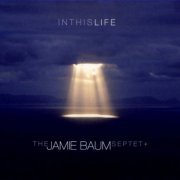 The Jamie Baum Septet + - In This Life (2013)