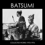 Batsumi - Collected Works 1972-1976 (2009)