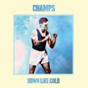 Champs - Down Like Gold (2014)