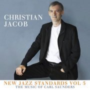 Christian Jacob - New Jazz Standards Vol 5 • the Music of Carl Saunders (2022)