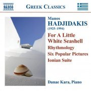 Danae Kara - Hadjidakis: For A Little White Seashell, Six Popular Pictures, Ionian Suite, Rhythmology (2008)