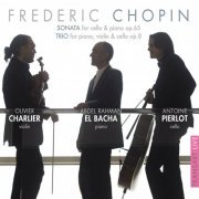 Olivier Charlier, Antoine Pierlot, Abdel Rahman El Bacha - Chopin: Sonata, for Cello and Piano Op. 65 & Trio for Piano, Violin and Cello Op. 8 (2012)