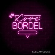 Manudigital, Bazbaz - #LoveBordel (2022)