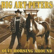 Big Art Peters - Quit Horsing Around (2010)