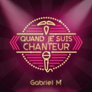 Gabriel M. - Quand je suis chanteur (2022)