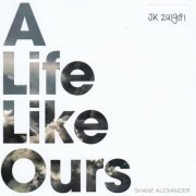 Shane Alexander - A Life Like Ours (2019)