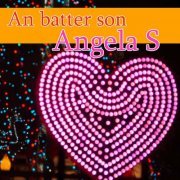 Angela S - An batter son (2019)