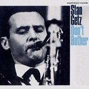 Stan Getz - Don't Bother (2021)