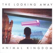 Animal Kingdom - The Looking Away (2012)