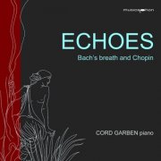 Cord Garben - Echoes: Bach's Breath & Chopin (2023)