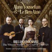 Alana Youseffian & Le Bien-Aimé - Brillance Indéniable: The Virtuoso Violin in the Court of Louis XV – Sonatas and Symphonies by Louis-Gabriel Guillemain (2020) [Hi-Res]