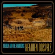 Freddy And The Phantoms - Heathen Gospels (2024) [Hi-Res]