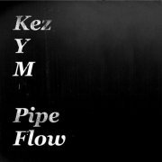 Kez YM - Pipe Flow (2020)