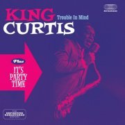 King Curtis - Trouble in Mind + It's Party Time (Bonus Track Version) (2016)