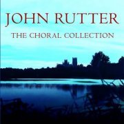 The Cambridge Singers - John Rutter - The Choral Collection (2005)