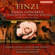 John Mark Ainsley, Tasmin Little, Richard Hickox - Finzi: In Years Defaced, Violin Concerto, Prelude, Romance (2001)