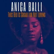 Anica Balli - This Bed Is Sugar for Not Loving (2020)