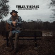 Tyler Tisdale - If It's All the Same to You (2021)