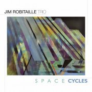 Jim Robitaille Trio - Space Cycles (2020) Hi Res