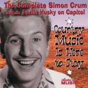 Ferlin Husky - Country Music Is Here to Stay: The Complete Simon Crum a.k.a. Ferlin Husky on Capitol (2002)