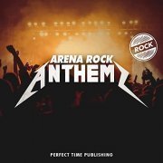 Perfect Time - Arena Rock Anthems (2021) Hi Res