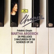 Martha Argerich - Chopin Compact Edition 1991: 24 Préludes Op. 28; Prélude Op. 45; Prélude Op. posth.; 3 Mazurkas Op. 59; Scherzo Op. 39 (1991)