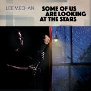 Lee Meehan - Some of Us Are Looking at the Stars (2023)