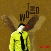 Tim Wood - Play Birds (2007)