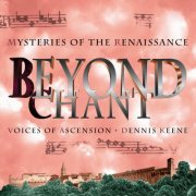 Voices of Ascension, Dennis Keene - Beyond Chant - Mysteries of the Renaissance (1994)