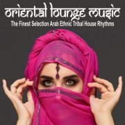 VA - Oriental Lounge Music (The Finest Selection Arab Ethnic Tribal House Rhythms) (2024)