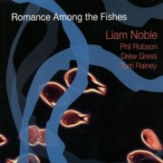 Liam Noble, Phil Robson, Drew Gress, Tom Rainey - Romance Among The Fishes (2005)