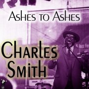 Charles Smith - Ashes to Ashes (2021)